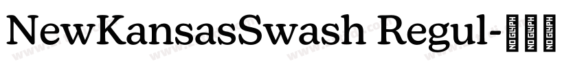 NewKansasSwash Regul字体转换 NewKansasSwash Regul字体转换